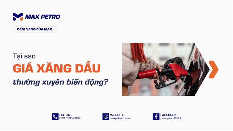 Tại sao giá xăng dầu thường xuyên biến động?
