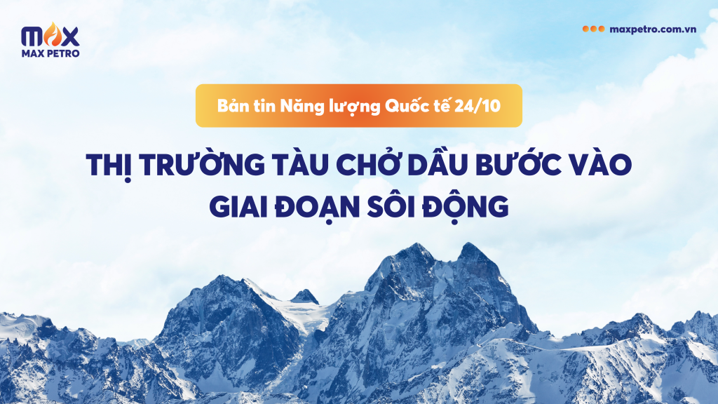 [Infographic] Bản tin Năng lượng Quốc tế 24/10: Thị trường tàu chở dầu bước vào giai đoạn sôi động