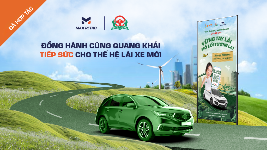 Hợp tác toàn diện giữa MAX PETRO và Trung tâm Đào tạo Lái xe Quang Khải