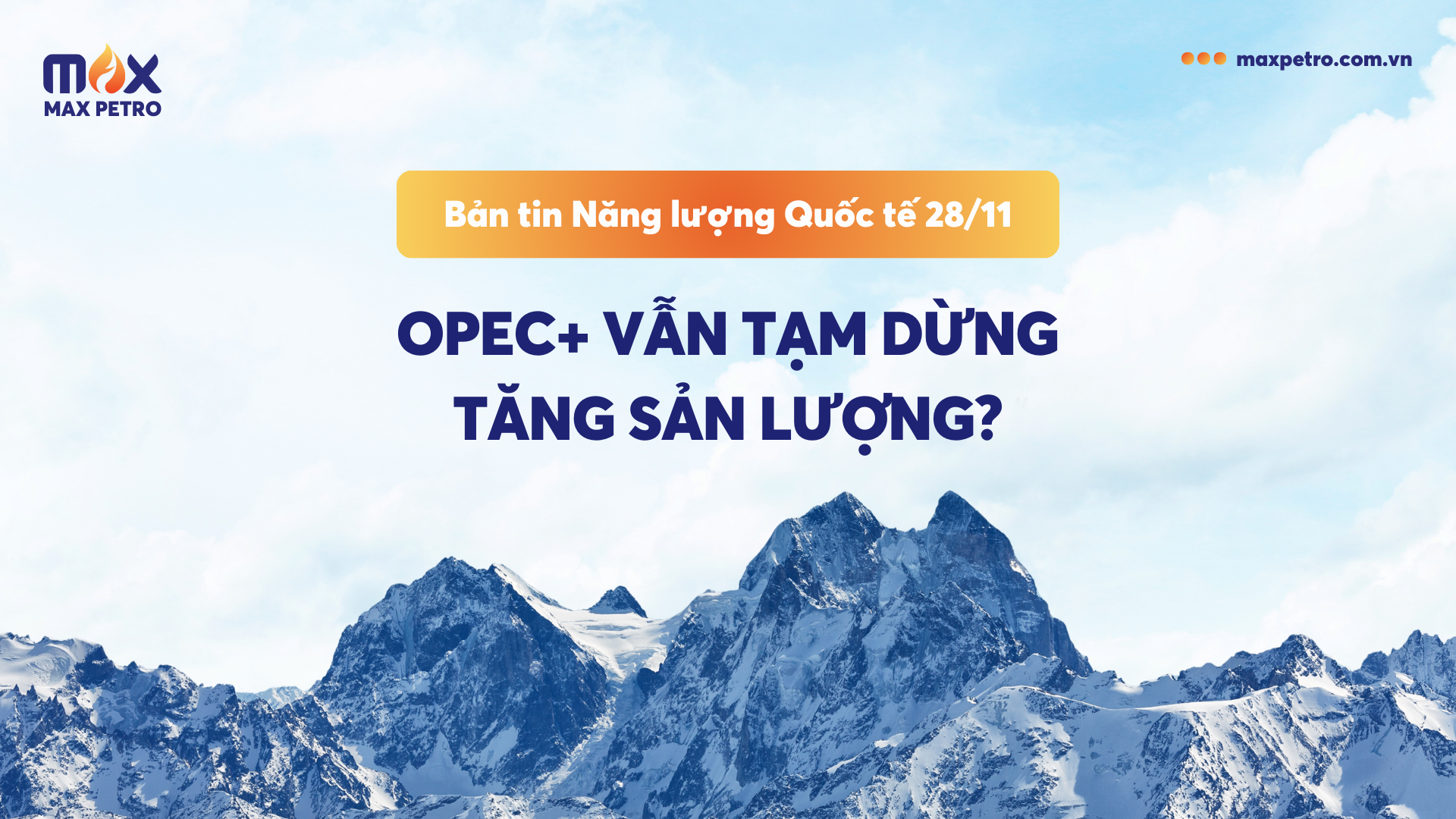 [Infographic] Bản tin Năng lượng Quốc tế 28/11: OPEC+ vẫn tạm dừng tăng sản lượng?