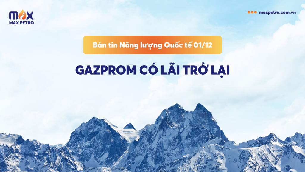 [Infographic] Bản tin Năng lượng Quốc tế 1/12: Gazprom có lãi trở lại