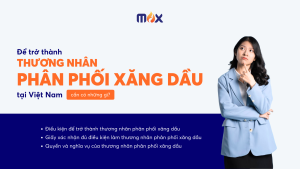 Để trở thành thương nhân phân phối xăng dầu tại Việt Nam cần có những gì?